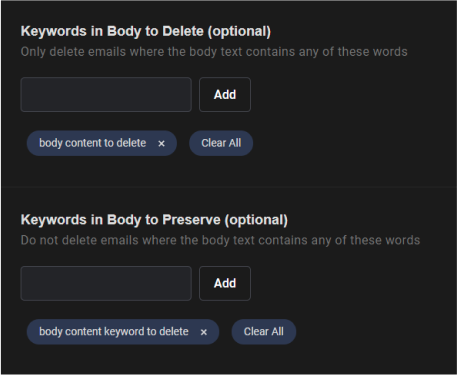 Redact will find, delete or exclude your Emails by body content. Enter your chosen body content in the input field, and click the Add button to add it. To remove a Body Content, just click the “x” that is in line with the keyword. To clear all Body Content, click the Clear All button.