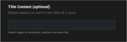 Delete according to the title. Input a word or phrase that Redact will search for in the title of a post. If you’re looking for a specific word to delete in the title of a post, this is where you place it.
