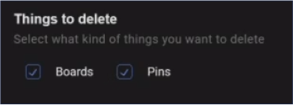 Need to remove multiple Pinterest Boards or Pins at one time? Redact can mass delete both pins and boards with just a couple clicks of the mouse. On the settings screen within the app, choose what type of content to delete - boards, pins, or both. This is where you specify what Redact will target for removal. By default, both Pins and Boards are checked, and you’ll have to uncheck one if you don’t want that specific type of content to be removed. This is just one of the many different content filters our software offers you on your journey to a pristine online profile. Download Redact and try it out for free, experience the full scale of content removing options available to you.