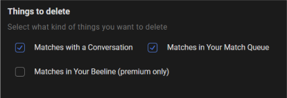 Delete by Type of Content in Bumble
Specify what content you want to be deleted. You're able to choose from various options, such as: matches with a conversation, matches in your match queue, and matches in your Beeline. You can choose one option, or all three options at once for a mass removal. Redact allows you to take complete control over your Bumble account and content.